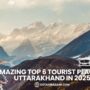 Amazing Top 6 Tourist Places In Uttarakhand In 2025 90x90