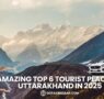 Amazing Top 6 Tourist Places In Uttarakhand In 2025 95x90