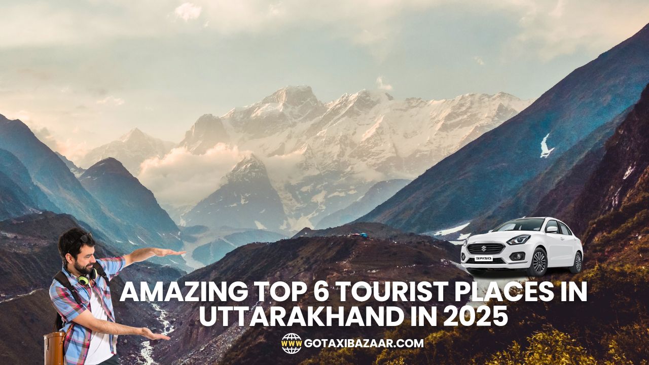 Amazing Top 6 Tourist Places In Uttarakhand In 2025