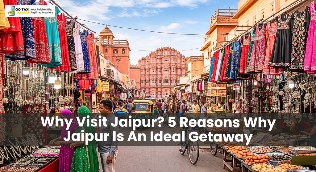 Why Visit Jaipur_ 5 Reasons Why Jaipur Is An Ideal Getaway