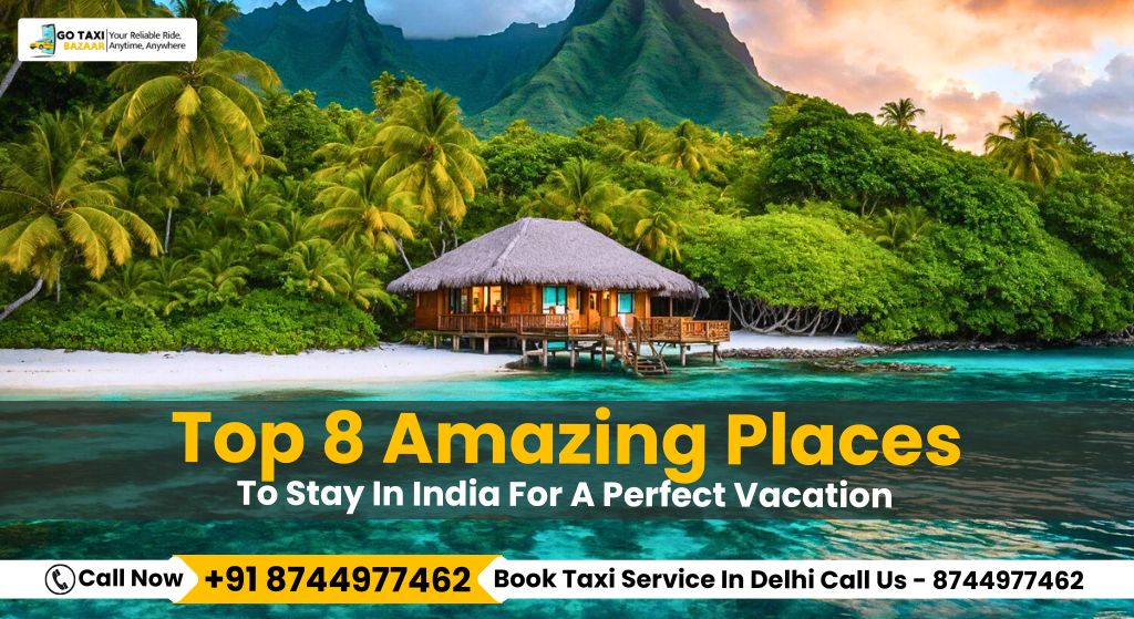 Top 8 Amazing Places To Stay In India For A Perfect Vacation